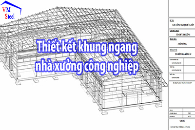 Lưu ý khi khi thiết kế khung ngang nhà xưởng công nghiệp