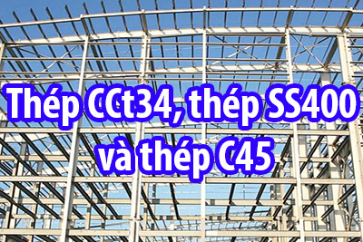 Phân biệt thép CCt34, thép SS400 và thép C45