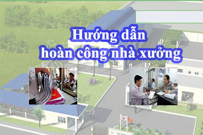 Hướng dẫn hoàn công nhà xưởng, nhà kho.