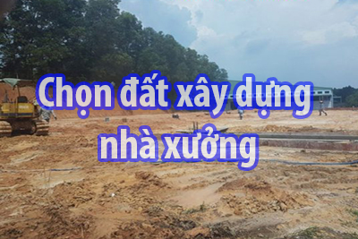 Lưu ý khi chọn đất xây dựng nhà xưởng theo phong thủy